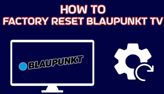 How To Reset Blaupunkt TV With and Without Remote