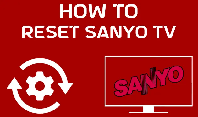 How To Reset Sanyo TV With and Without Remote