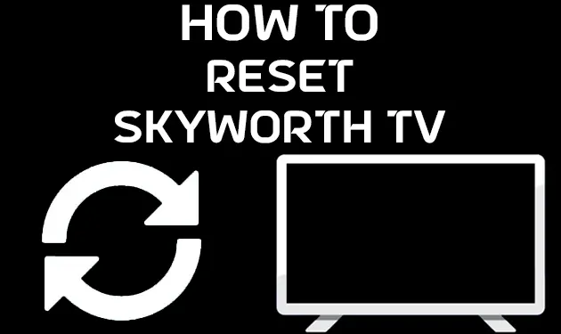 How To Reset Skyworth TV With and Without Remote [2023]