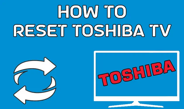 How To Reset Toshiba TV With and Without Remote