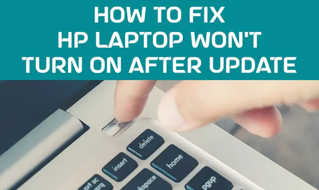 HP Laptop Won’t Turn ON After Update [7 Proven Fixes]