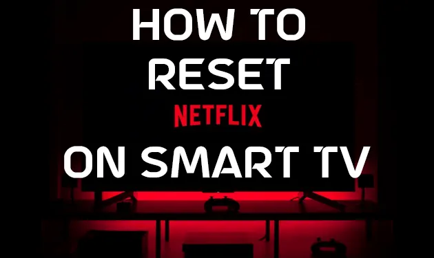 How To Reset Netflix On Smart TV And Fix All Issues [2023]