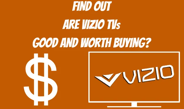 Are Vizio TVs Good And Worth Buying? [2023]