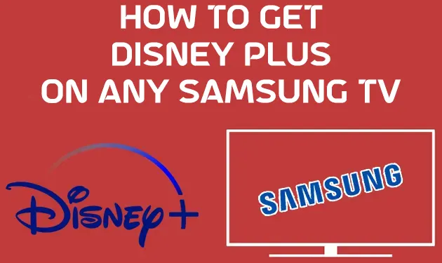 How To Get Disney Plus On Older Samsung Smart TV [4 Ways]