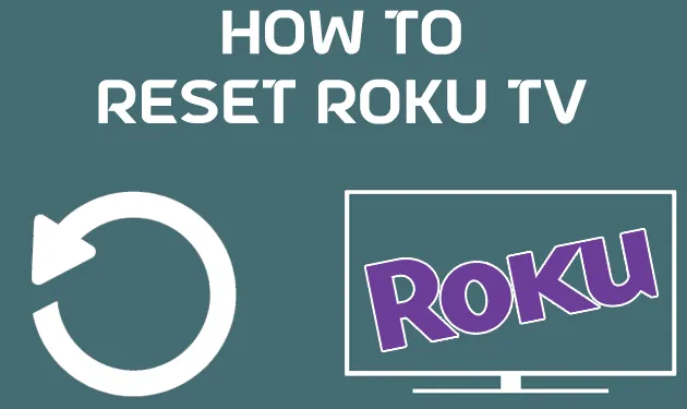 How To Reset Roku TV With Remote [Step By Step Guide]