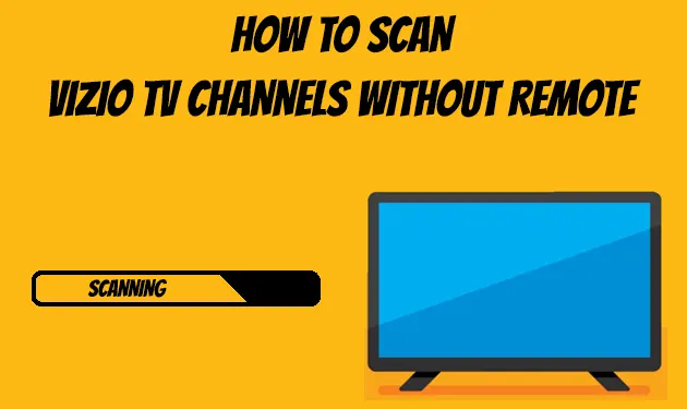 How To Scan For Channels On Vizio TV? [4 Best Ways]