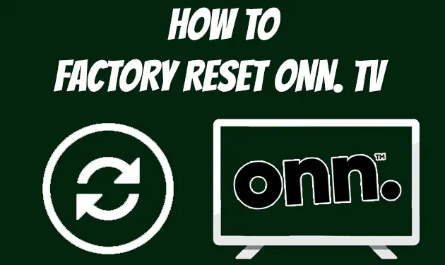 How To Reset ONN TV [With Remote/Without Remote]