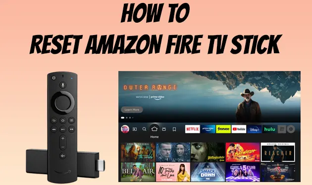 How To Reset Amazon Fire Stick – 5 Easy Steps [2023]