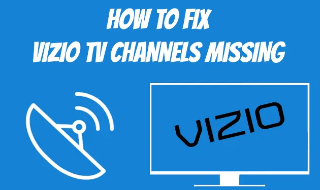 Vizio TV channels missing is a very common issue and you can fix this issue quickly by following the tested tricks shared on this page.
