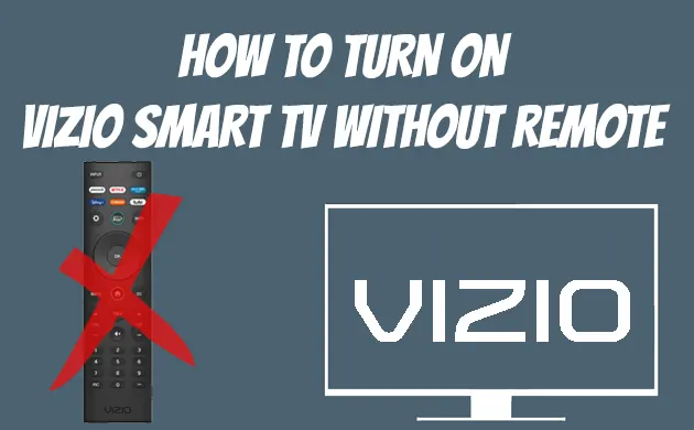 How to Turn ON Vizio Smart TV Without Remote Manually [2022]