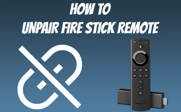 How To Unpair Fire Stick Remote In Less Than 30 Seconds