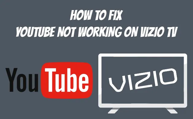 Youtube Not Working on Vizio TV 2022 [Quick Easy Fix]
