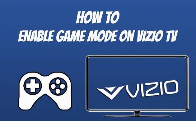 How To Enable Game Mode On Vizio TV – Do This [2022]