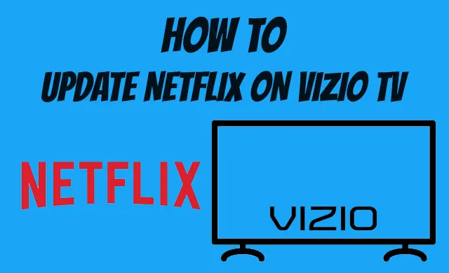 How To Update Netflix App On Vizio TV?