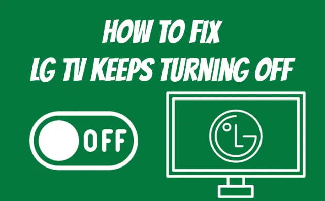 9 Ways To Fix LG TV Keeps Turning Off [Proven Solutions]
