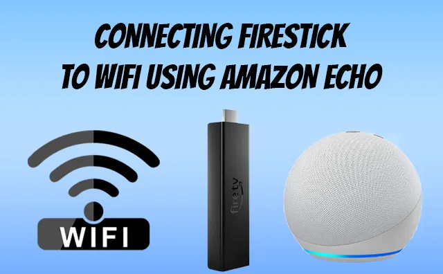 Connecting firestick to wifi using Amazon Echo