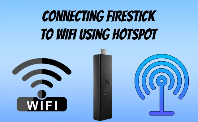 Connecting firestick to wifi using Hotspot