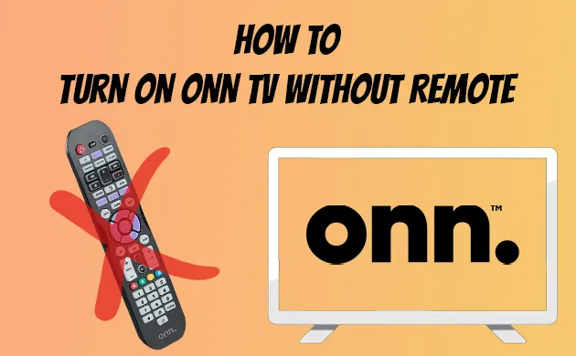 How To Turn On ONN TV Without Remote [4 Ways]