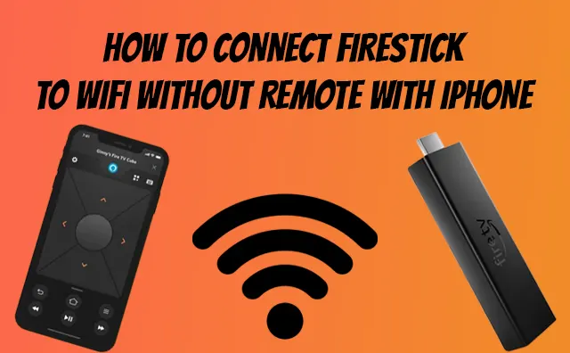 Here we are sharing a secret method to connect firestick to WiFi without remote with iPhone.
