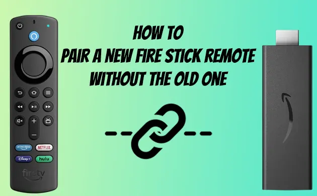 How To Pair A New Fire Stick Remote Without The Old One?