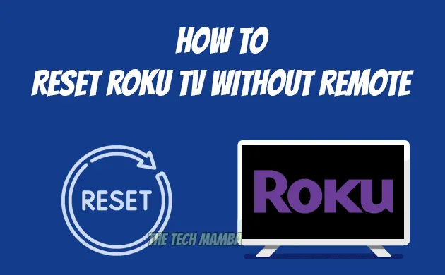 How To Reset Roku TV Without Remote In 60 Seconds