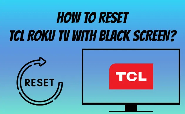 How To Reset TCL Roku TV With Black Screen