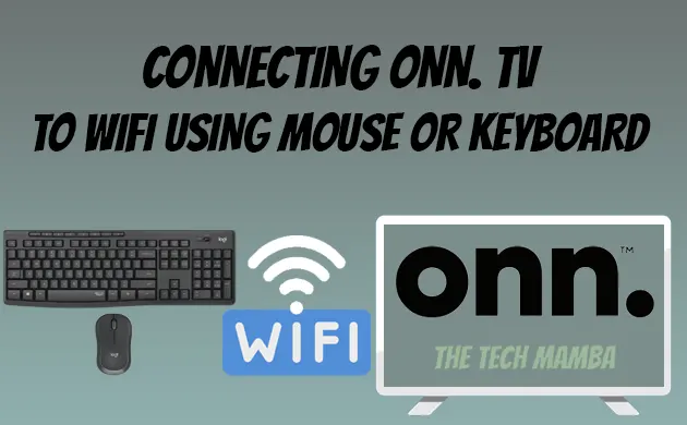 Connecting onn. tv to wifi using mouse or keyboard