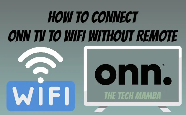 How To Connect ONN TV To WiFi Without Remote [7 Ways]
