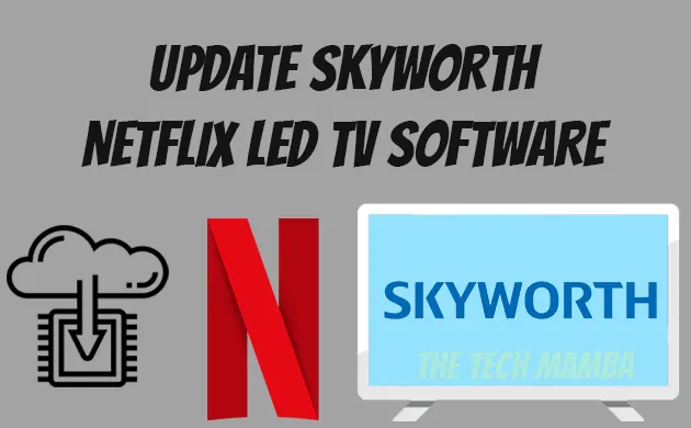 Update Skyworth 49U2 Netflix LED TV Software