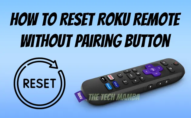 How To Reset Roku Remote Without Pairing Button?