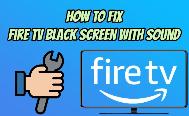 How To Fix Fire TV Black Screen With Sound