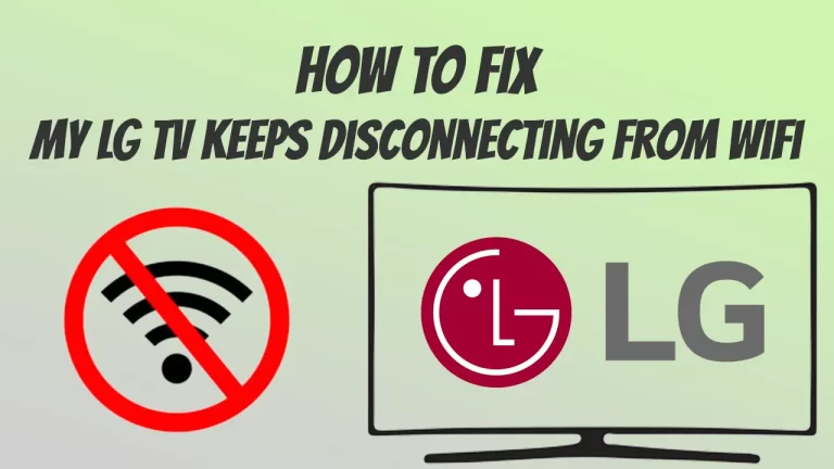 Why Does My LG TV Keeps Disconnecting From WiFi [FIX 2023]