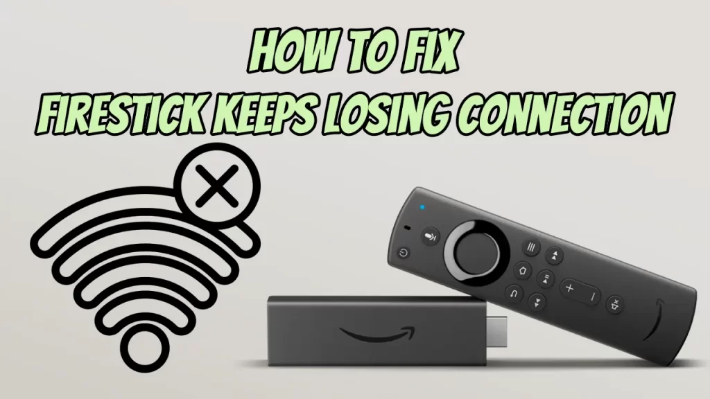 How To Fix FireStick Keeps Losing Connection