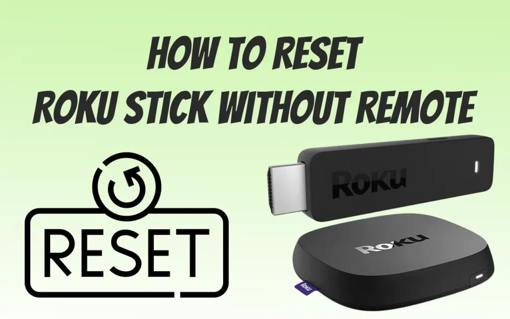 How To Reset Roku Stick Without Remote To Fix All Issues