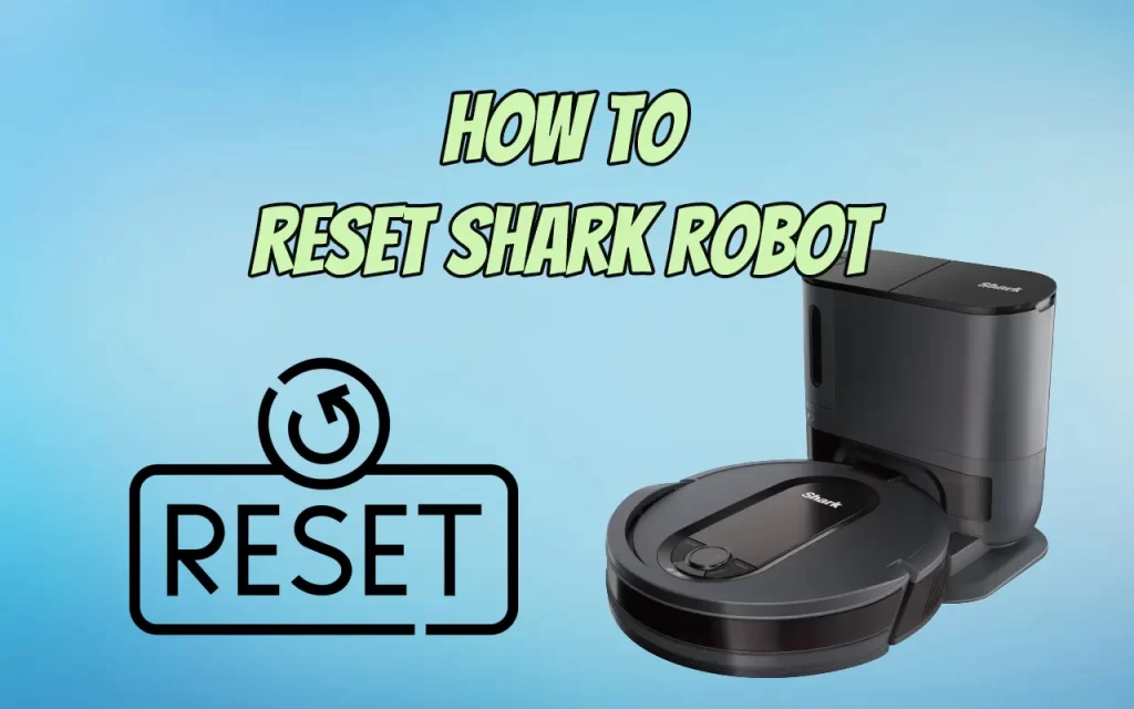 how to reset shark robot to fix issues