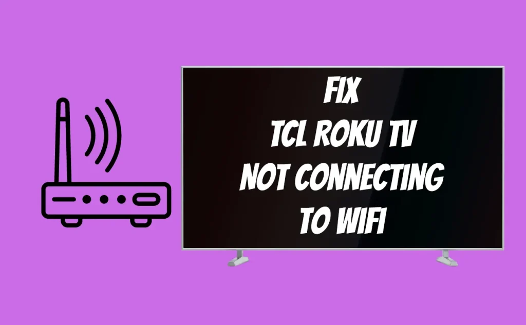 How To Fix TCL Roku TV Not Connecting to WiFi